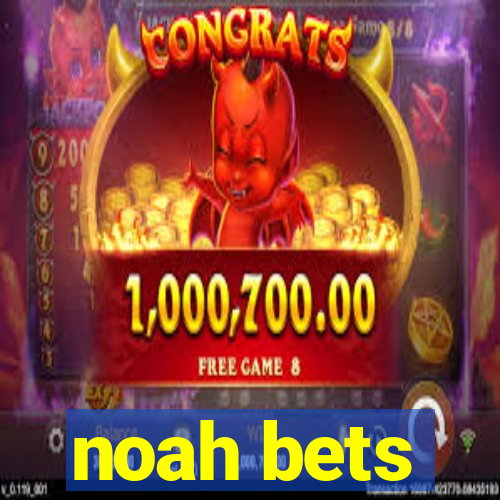 noah bets