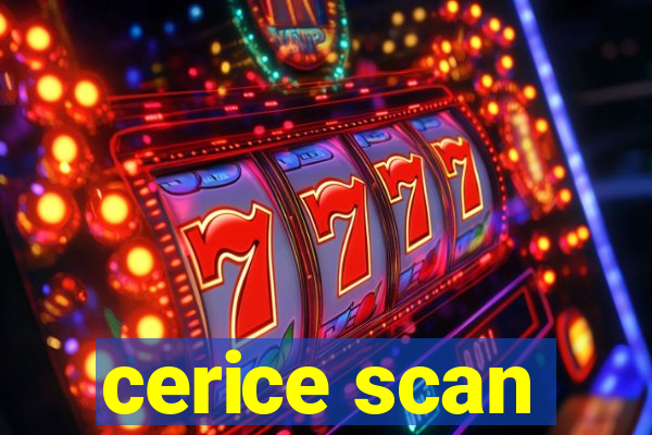 cerice scan