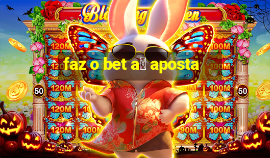 faz o bet a铆 aposta