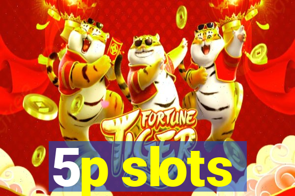 5p slots