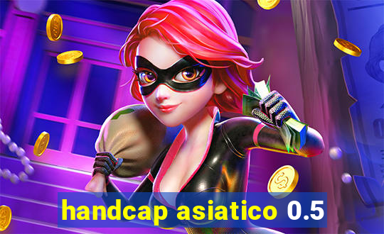 handcap asiatico 0.5