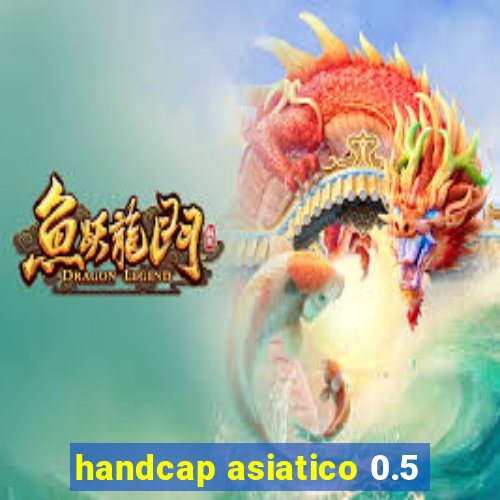 handcap asiatico 0.5