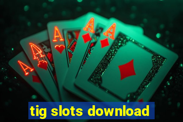 tig slots download