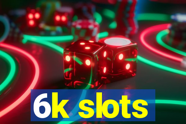 6k slots