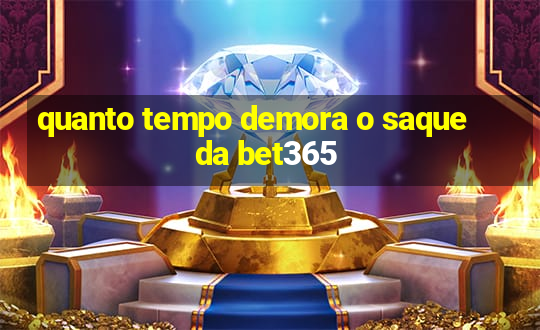 quanto tempo demora o saque da bet365