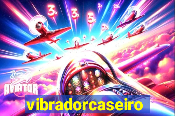 vibradorcaseiro