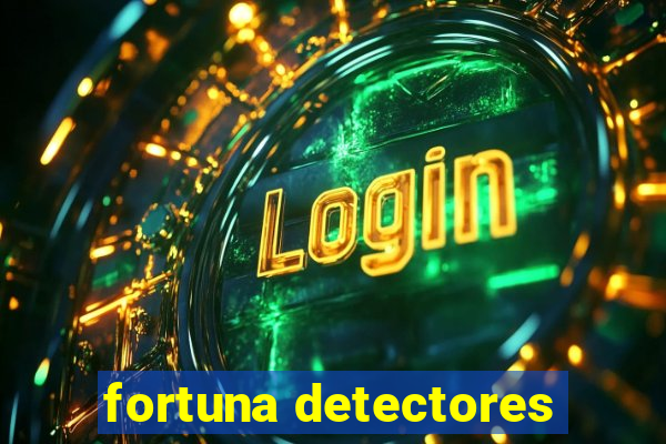 fortuna detectores