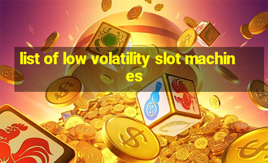 list of low volatility slot machines