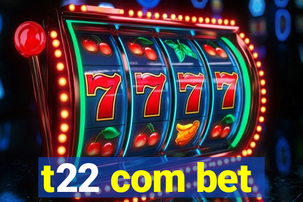 t22 com bet