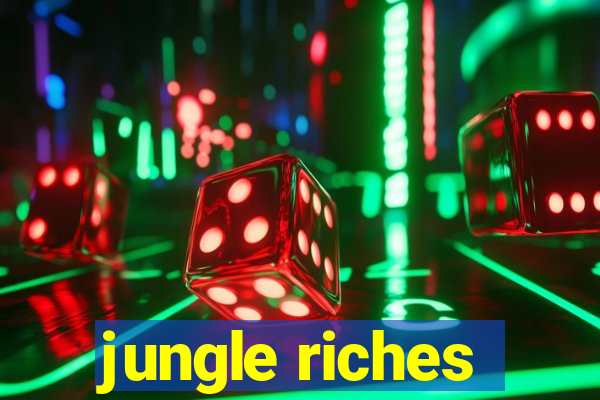 jungle riches