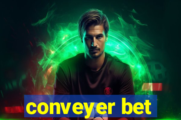 conveyer bet