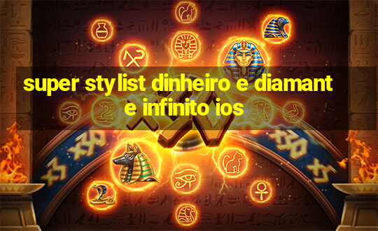 super stylist dinheiro e diamante infinito ios