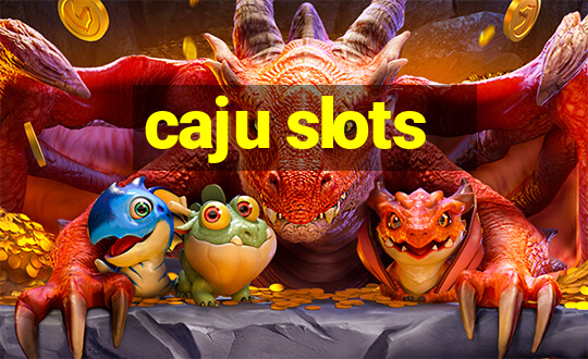 caju slots