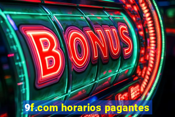 9f.com horarios pagantes