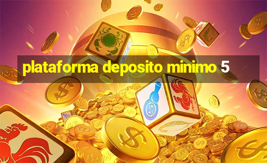 plataforma deposito minimo 5