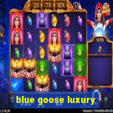 blue goose luxury