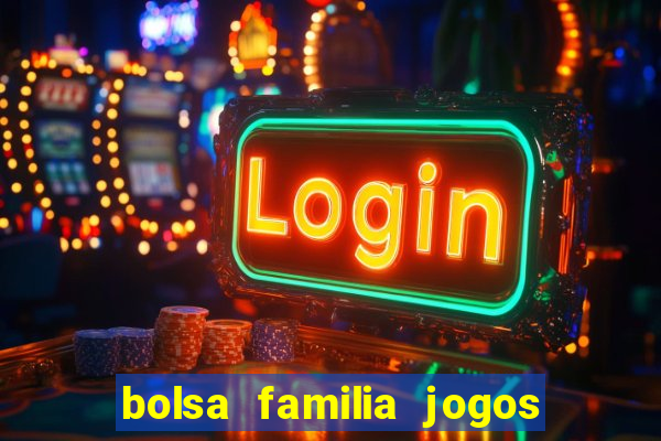 bolsa familia jogos de aposta