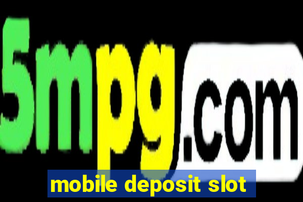 mobile deposit slot