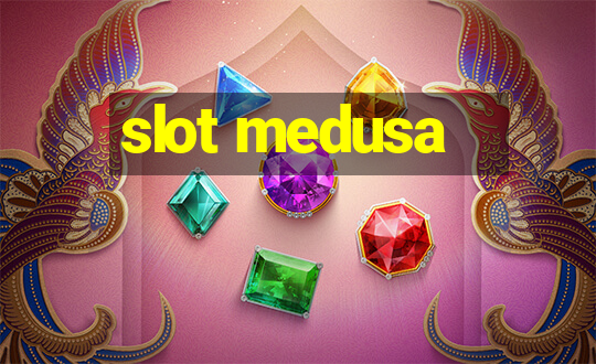 slot medusa