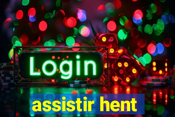 assistir hent