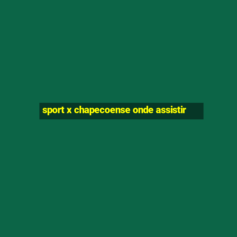 sport x chapecoense onde assistir