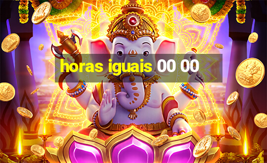 horas iguais 00 00