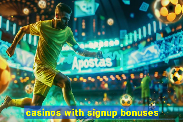 casinos with signup bonuses