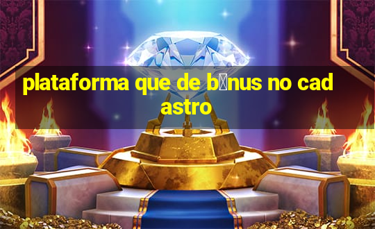 plataforma que de b么nus no cadastro