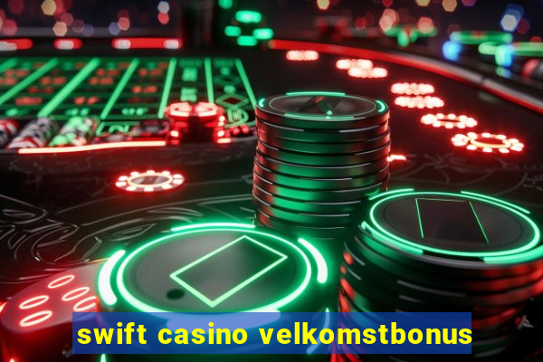 swift casino velkomstbonus