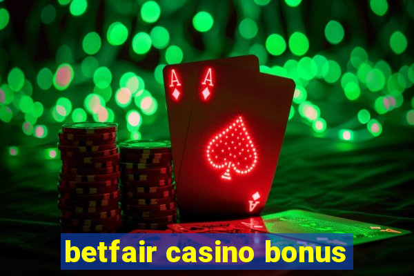 betfair casino bonus