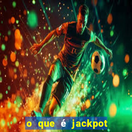 o que é jackpot no jogo