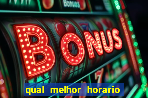 qual melhor horario para ganhar dinheiro no fortune tiger