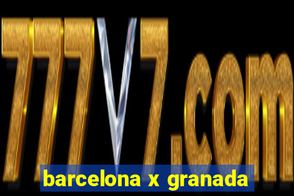 barcelona x granada