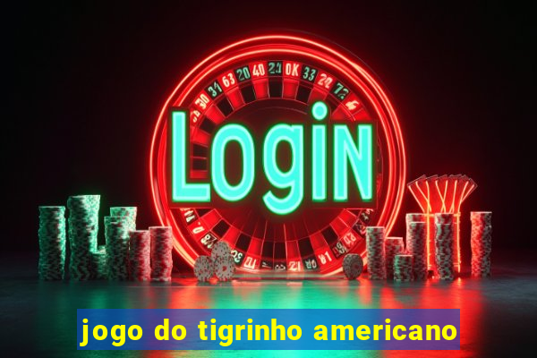 jogo do tigrinho americano