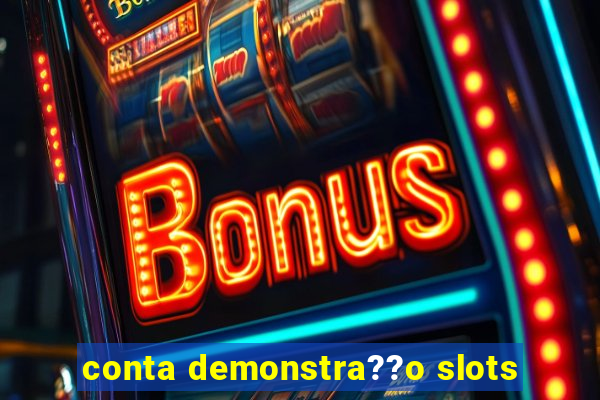 conta demonstra??o slots