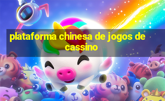 plataforma chinesa de jogos de cassino