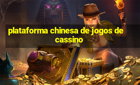 plataforma chinesa de jogos de cassino