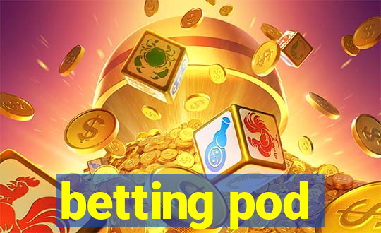 betting pod