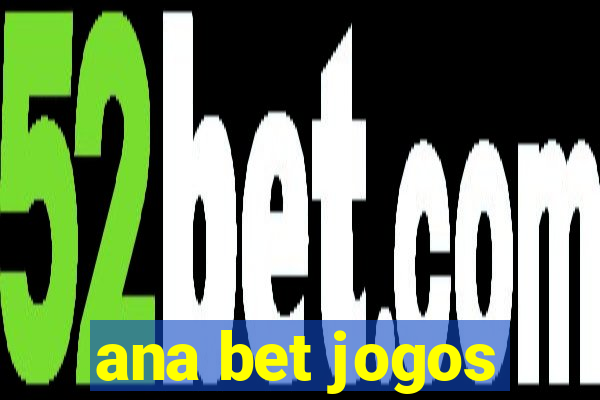 ana bet jogos