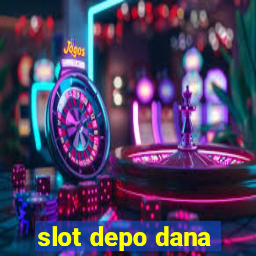 slot depo dana