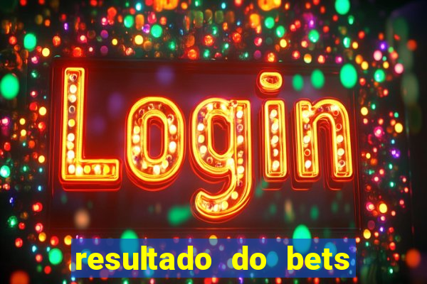 resultado do bets de hoje