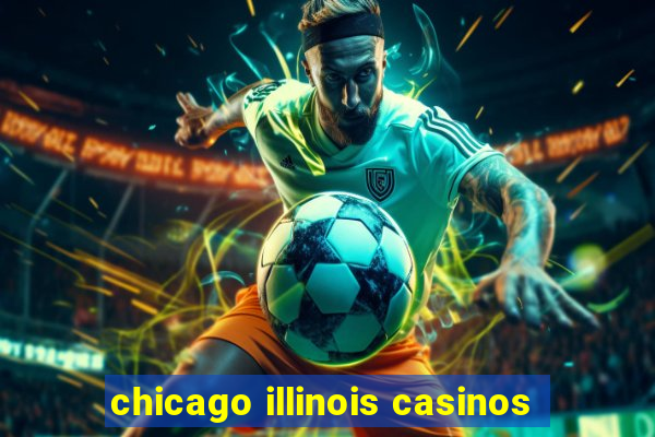 chicago illinois casinos