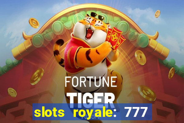 slots royale: 777 vegas casino