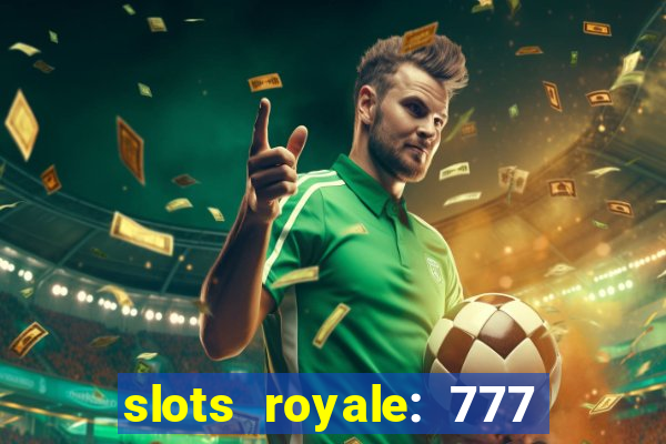 slots royale: 777 vegas casino