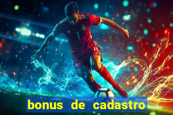 bonus de cadastro sem depósito