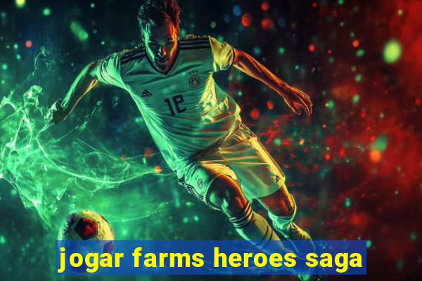 jogar farms heroes saga