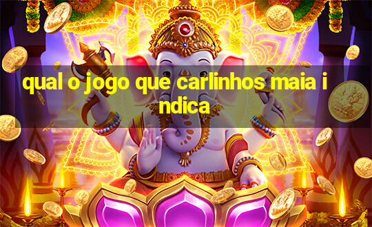 qual o jogo que carlinhos maia indica