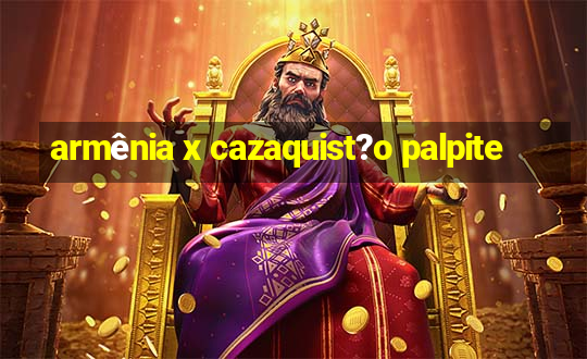 armênia x cazaquist?o palpite