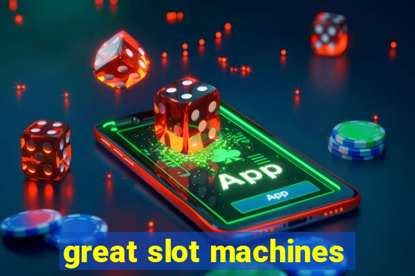 great slot machines