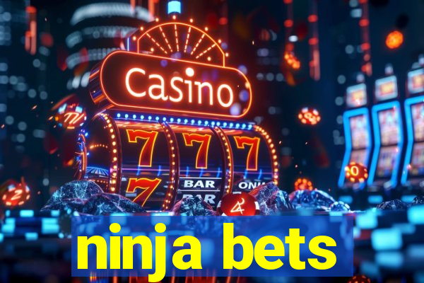 ninja bets